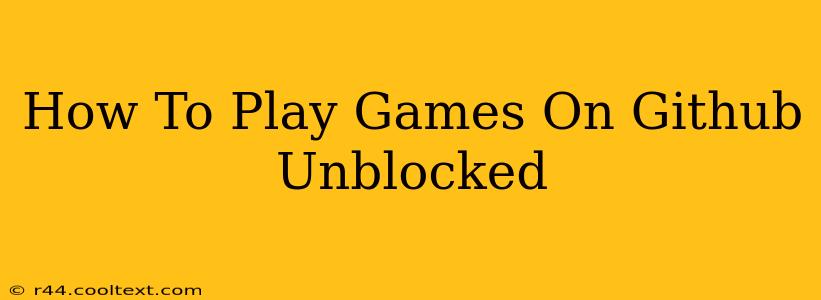 How To Play Games On Github Unblocked