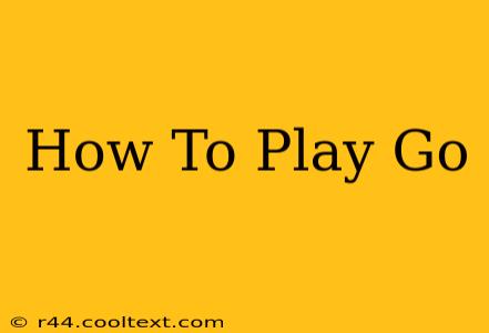 How To Play Go