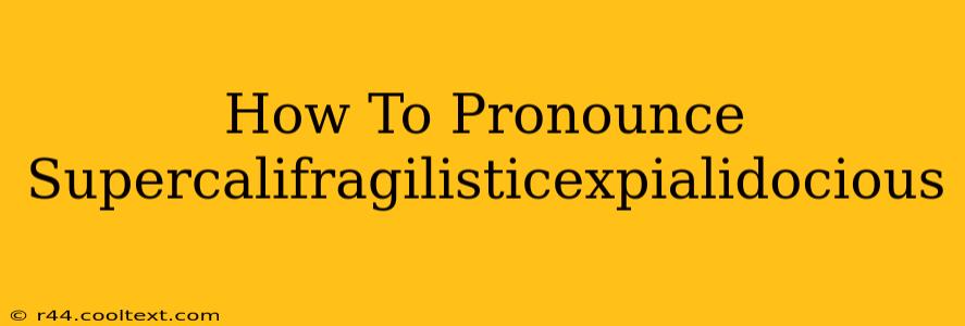 How To Pronounce Supercalifragilisticexpialidocious