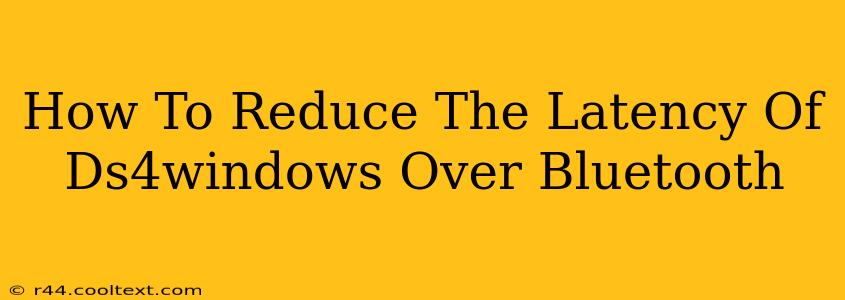 How To Reduce The Latency Of Ds4windows Over Bluetooth