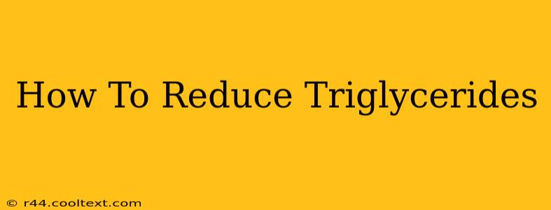 How To Reduce Triglycerides