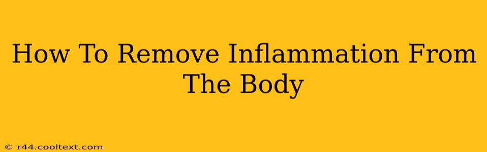 How To Remove Inflammation From The Body