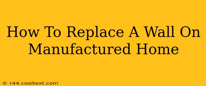 How To Replace A Wall On Manufactured Home