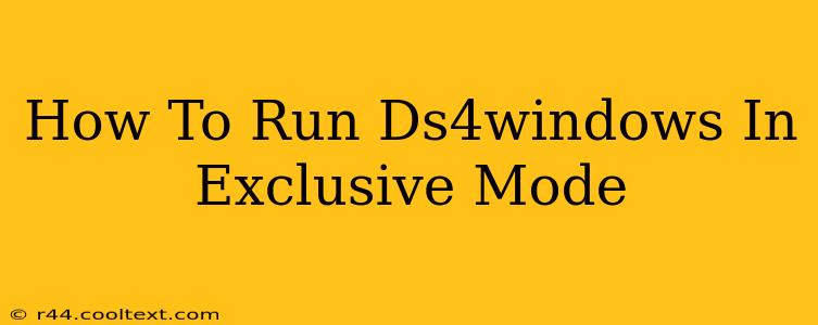 How To Run Ds4windows In Exclusive Mode