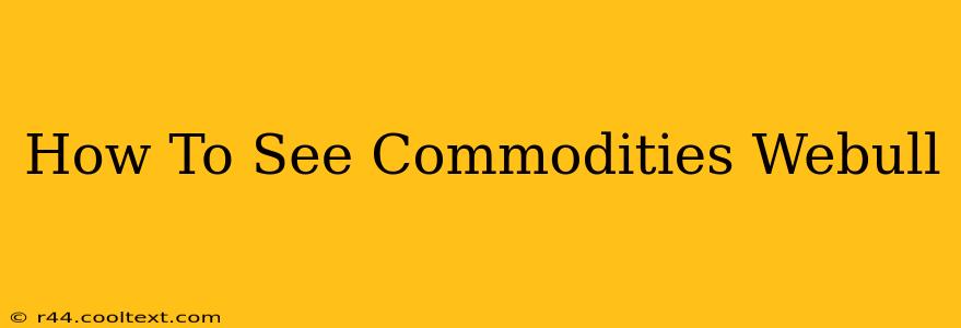 How To See Commodities Webull