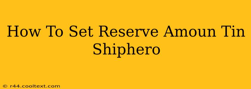 How To Set Reserve Amoun Tin Shiphero