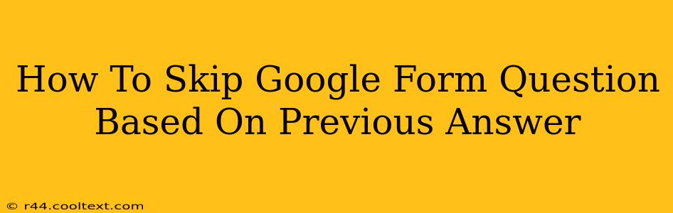 How To Skip Google Form Question Based On Previous Answer