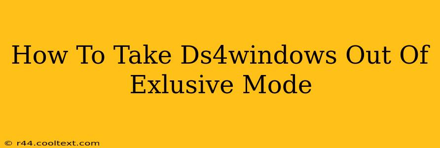 How To Take Ds4windows Out Of Exlusive Mode