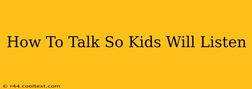 How To Talk So Kids Will Listen