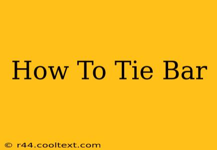 How To Tie Bar