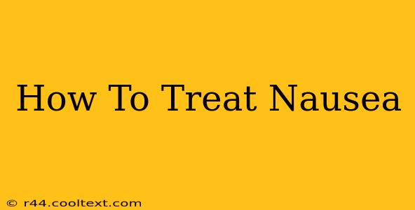 How To Treat Nausea