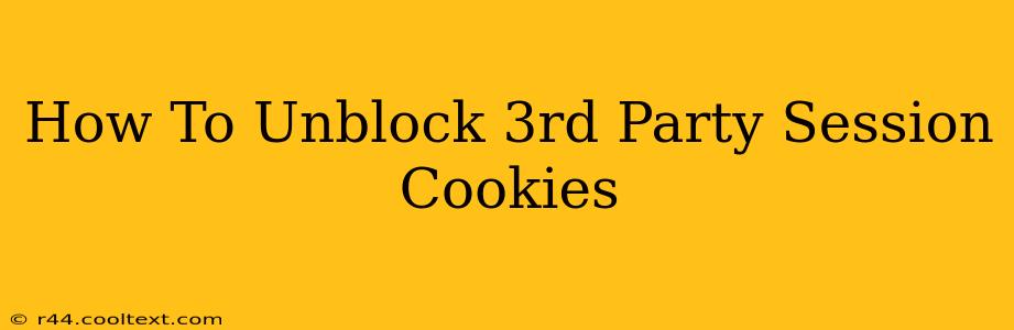 How To Unblock 3rd Party Session Cookies