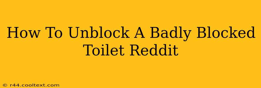 How To Unblock A Badly Blocked Toilet Reddit