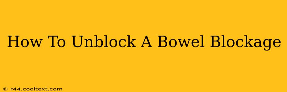 How To Unblock A Bowel Blockage