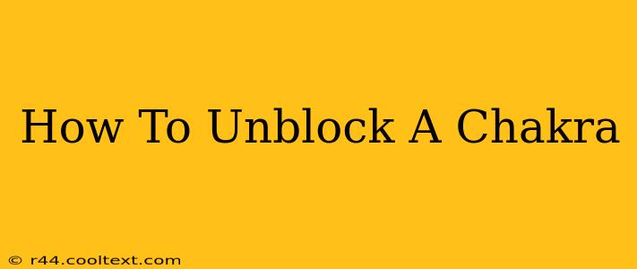 How To Unblock A Chakra