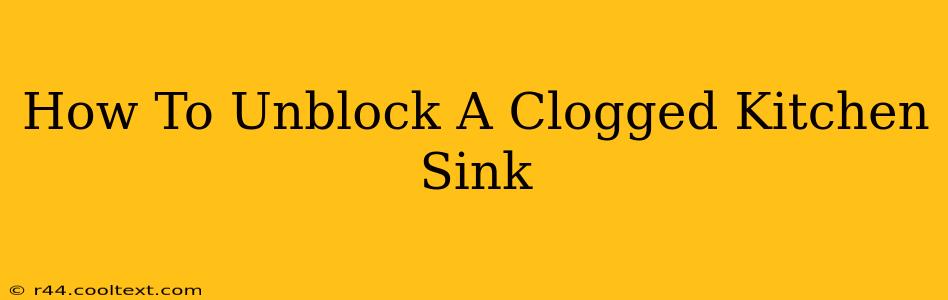 How To Unblock A Clogged Kitchen Sink