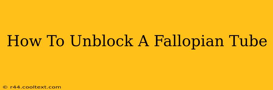 How To Unblock A Fallopian Tube