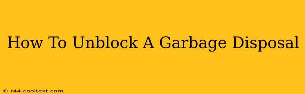 How To Unblock A Garbage Disposal