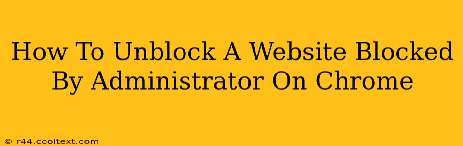 How To Unblock A Website Blocked By Administrator On Chrome