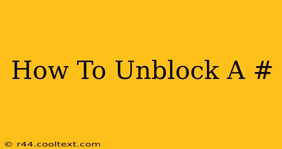 How To Unblock A #