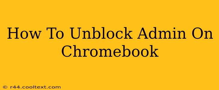 How To Unblock Admin On Chromebook