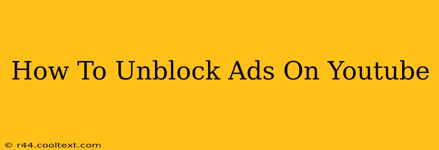 How To Unblock Ads On Youtube