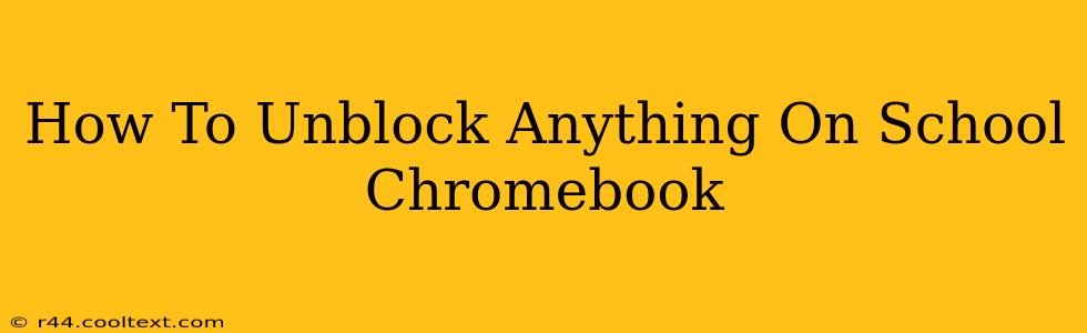 How To Unblock Anything On School Chromebook