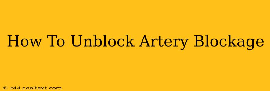 How To Unblock Artery Blockage