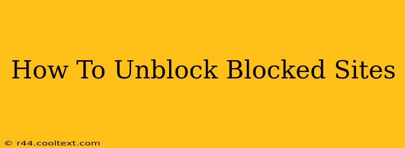 How To Unblock Blocked Sites