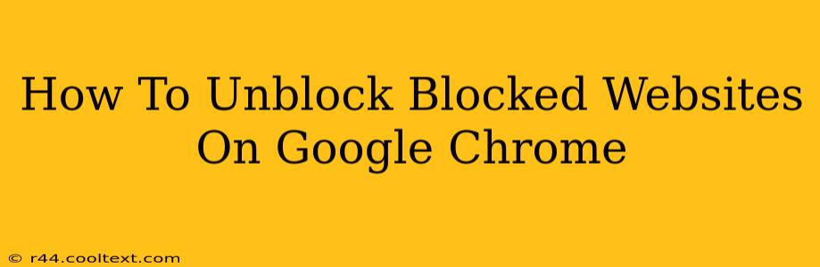 How To Unblock Blocked Websites On Google Chrome