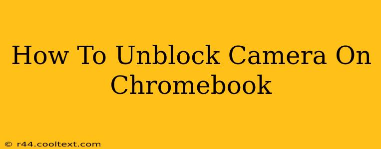 How To Unblock Camera On Chromebook