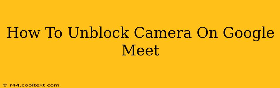 How To Unblock Camera On Google Meet