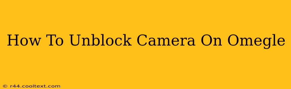 How To Unblock Camera On Omegle