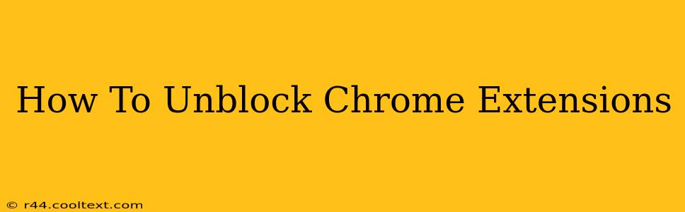 How To Unblock Chrome Extensions