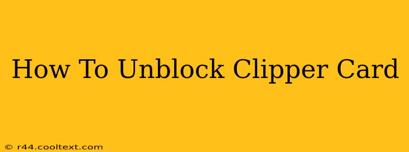 How To Unblock Clipper Card