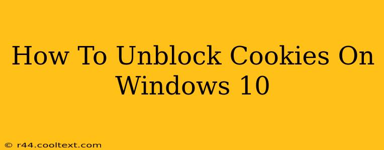 How To Unblock Cookies On Windows 10