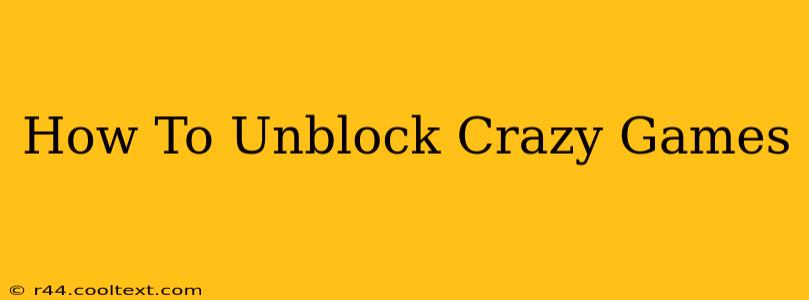 How To Unblock Crazy Games