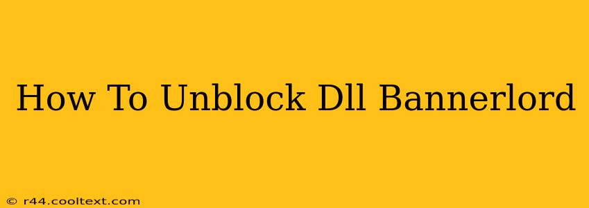 How To Unblock Dll Bannerlord