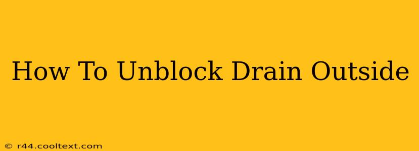 How To Unblock Drain Outside