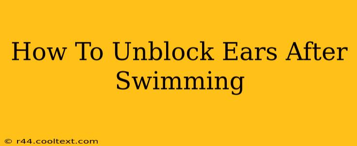 How To Unblock Ears After Swimming