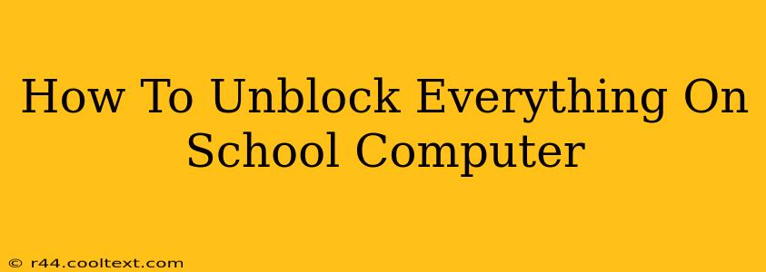 How To Unblock Everything On School Computer