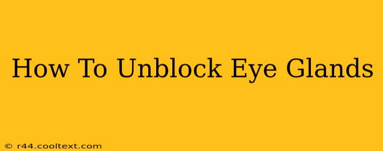 How To Unblock Eye Glands