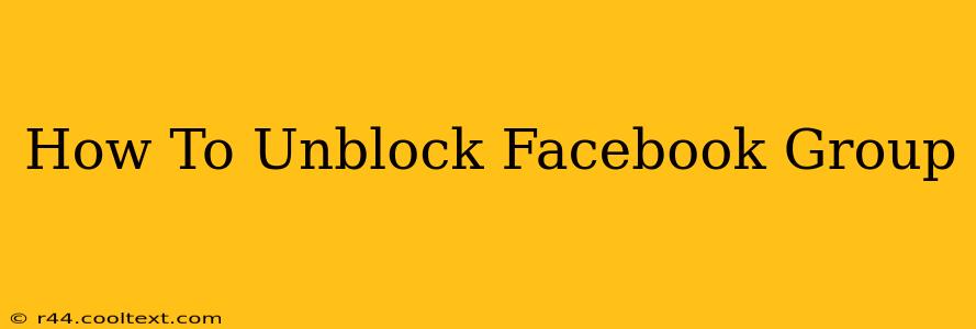 How To Unblock Facebook Group