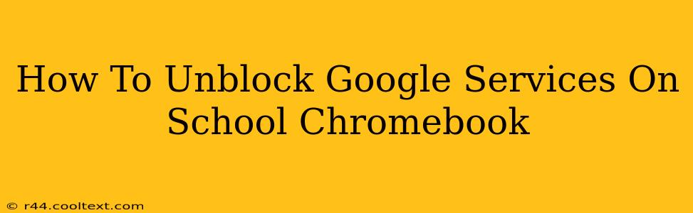 How To Unblock Google Services On School Chromebook