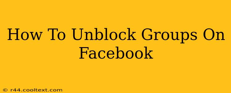 How To Unblock Groups On Facebook