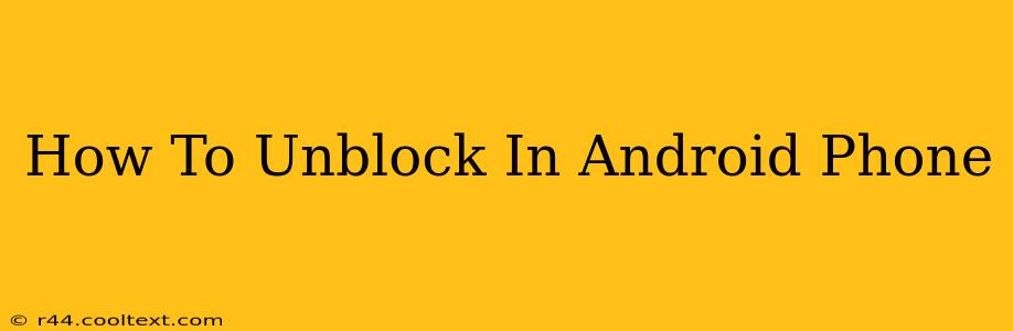 How To Unblock In Android Phone