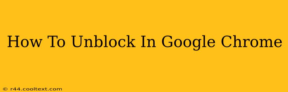 How To Unblock In Google Chrome