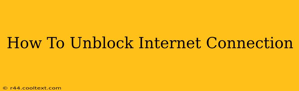 How To Unblock Internet Connection