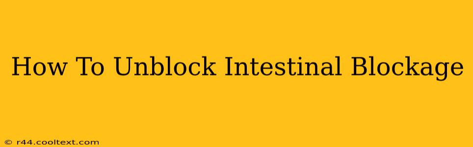 How To Unblock Intestinal Blockage