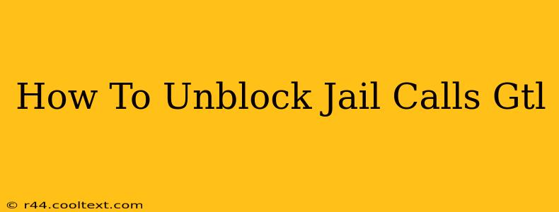 How To Unblock Jail Calls Gtl